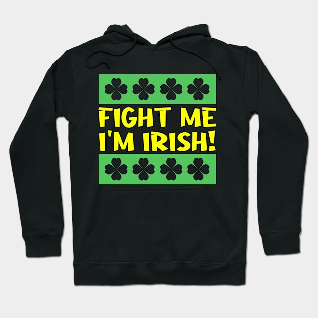 Fight Me I'm Irish Hoodie by colorsplash